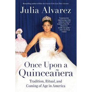 Once Upon a Quinceanera: Coming of Age in the USA -- Julia Alvarez